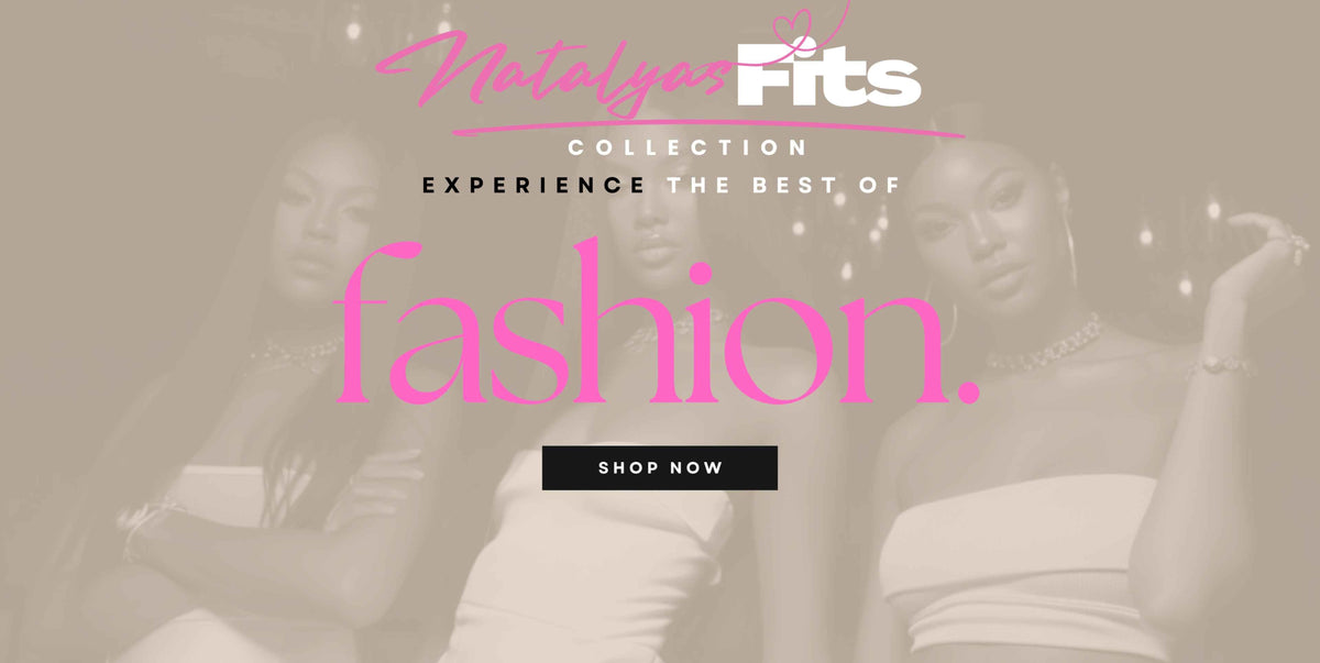 Promotional banner for the Natalya's Fits Collection featuring three women in white strapless dresses against a warm beige background with pink and white text overlays reading 'Natalya's Fits', 'COLLECTION', 'EXPERIENCE THE BEST OF fashion.', and a 'SHOP NOW' button.